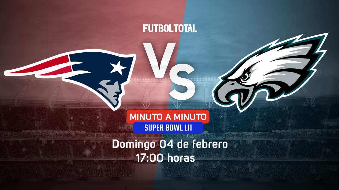 Super Bowl 2018 | Patriots vs Eagles | EN VIVO: Minuto a minuto