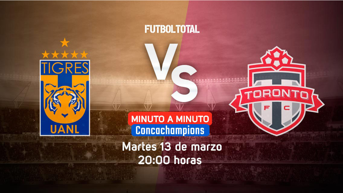 Tigres vs Toronto FC | Concachampions | EN VIVO: Minuto a minuto