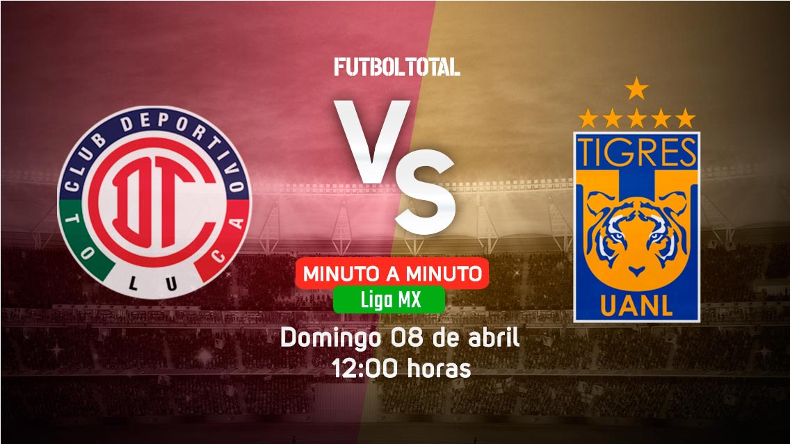 Toluca vs Tigres | Liga MX | EN VIVO: Minuto a minuto