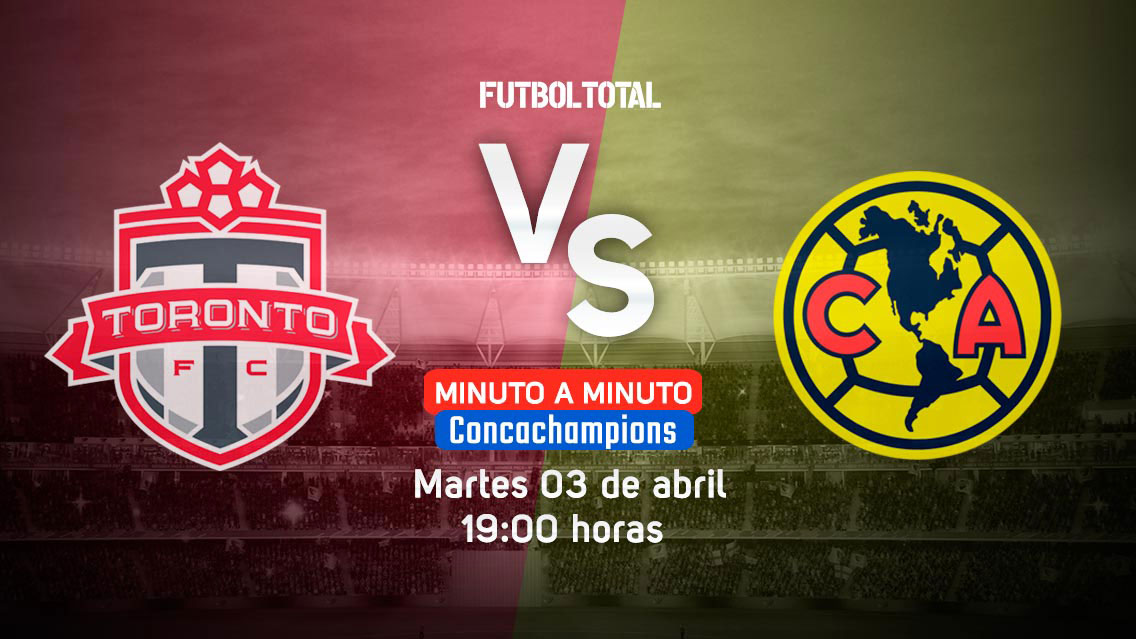 Toronto FC vs Club América | Concachampions 2018 | EN VIVO: Minuto a minuto