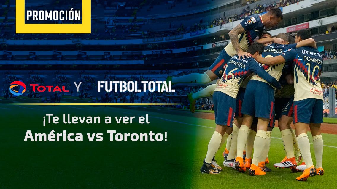 Total y Futbol Total te regalan boletos para el América vs Toronto FC en el Estadio Azteca