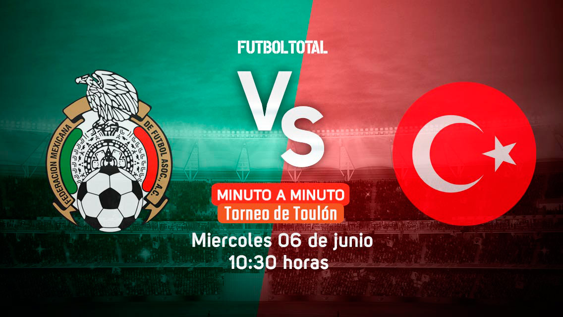 México vs Turquía | Torneo de Toulon | EN VIVO: Minuto a minuto
