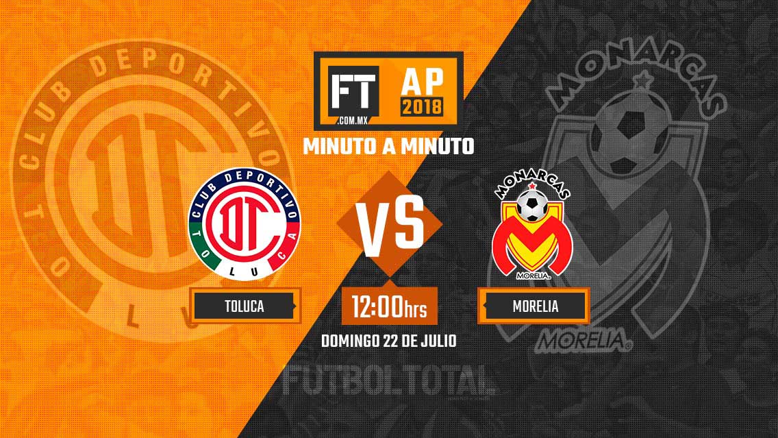 Toluca vs Monarcas Morelia | Apertura 2018 | EN VIVO: Minuto a minuto