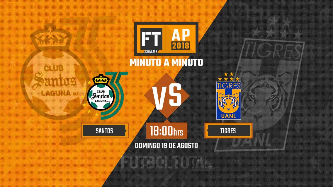 Santos Laguna vs Tigres |Liga MX| Apertura 2018 | EN VIVO: Minuto a minuto