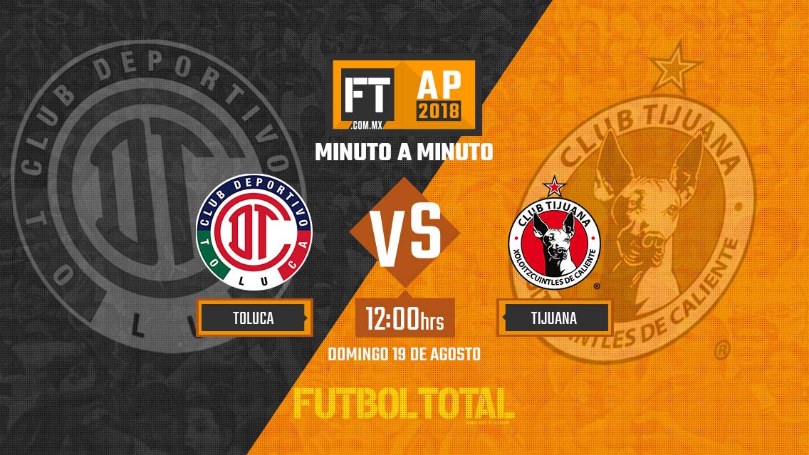 Toluca vs Xolos de Tijuana |Liga MX| Apertura 2018 | EN VIVO: Minuto a minuto