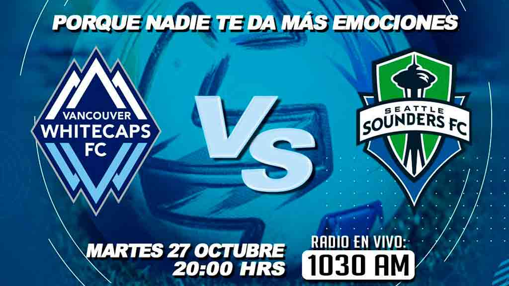 Escucha EN VIVO aquí el duelo Vancouver Whitecaps vs Seattle Sounders