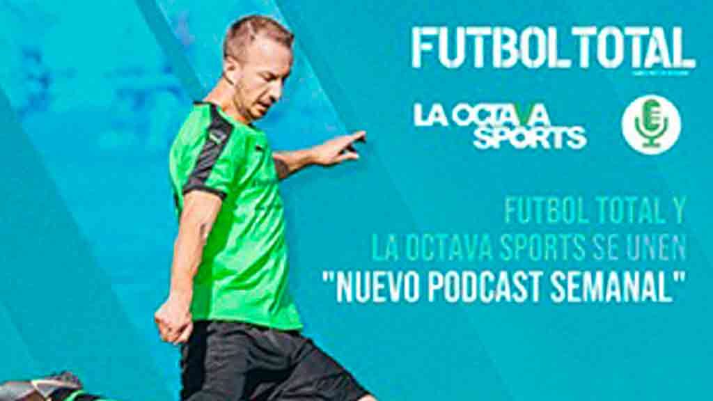 Futbol Total trae un nuevo podcast semanal -