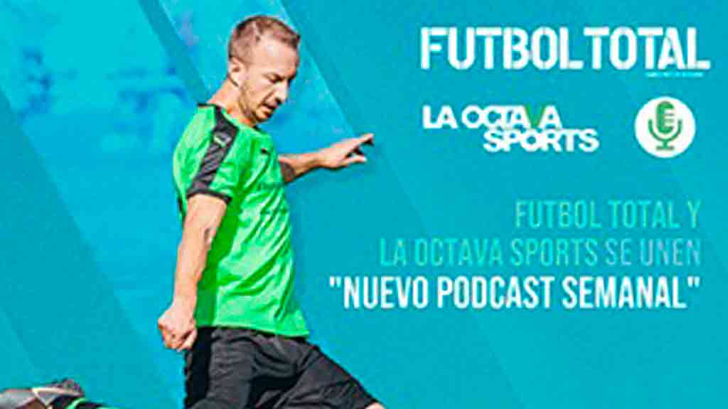 Futbol Total trae un nuevo podcast semanal