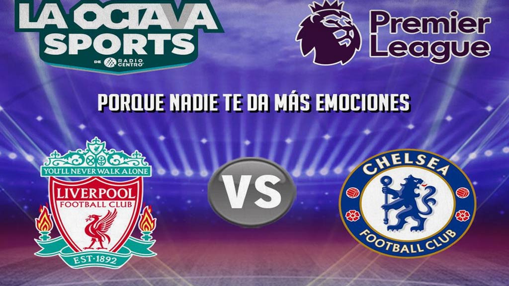 Escucha AQUÍ en vivo el duelo entre Liverpool vs Chelsea