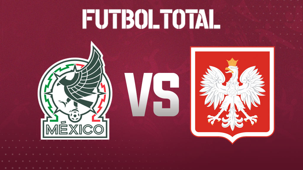 México vs Polonia: Horario, canal de transmisión, cómo y dónde ver el partido inaugural del Mundial Qatar 2022
