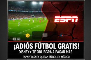 ESPN y Disney quitan futbol en México