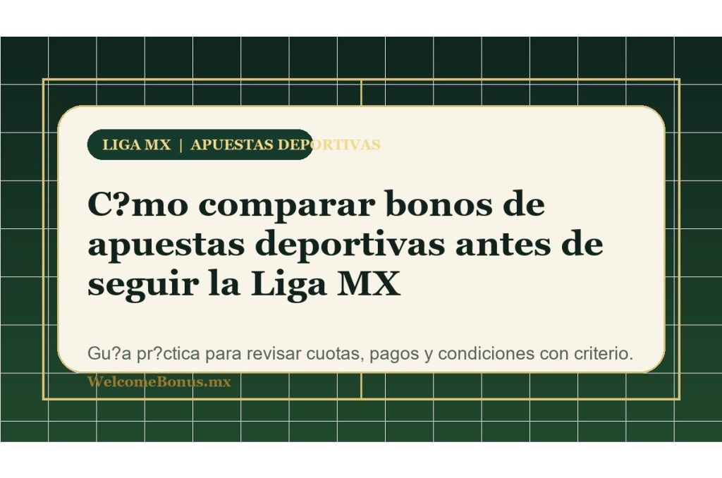 Liga MX y bonos de apuestas deportivas: cómo comparar antes de jugar